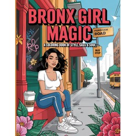 BRONX GIRL MAGIC: A Coloring Book of Style, Sass & Soul