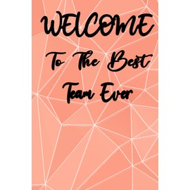 Welcome To The Best Team Ever: Notebook Gift for New Employees - Coworker - Staff Member (Encouragement Gifts) Motivational Quote Lined Notebook