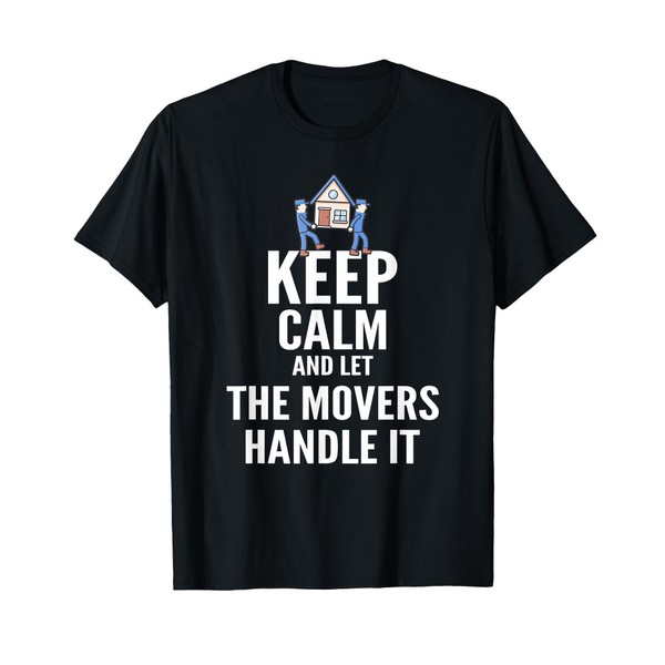 Mover T Shirt - Keep Calm And Let The Movers