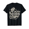 Mom Life Motherhood Coffee Lover Caffeine Mama Needs Coffee T-Shirt