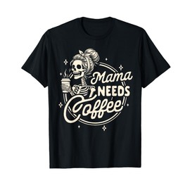 Mom Life Motherhood Coffee Lover Caffeine Mama Needs Coffee T-Shirt