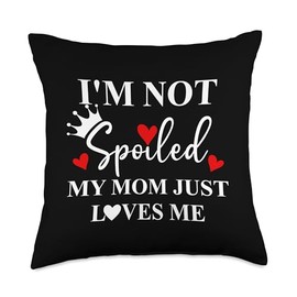 Im Not Spoiled Mom Just Loves Me Mommy Girl Spoiled Daughter Throw Pillow