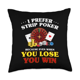 Playing Cards Gambling Casino Player Holdem Gift I Prefer Strip Even When You Lose Win Poker Play Game Throw Pillow, 18x18, Multicolor