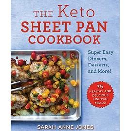 The Keto Sheet Pan Cookbook: Super Easy Dinners, Desserts, and More!