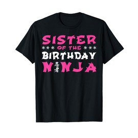 Birthday Ninja Party Gift Sister of the Birthday Ninja Sis T-Shirt