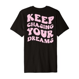 Keep Chasing Your Dreams Powerful Motivational Quote Saying Premium T-Shirt