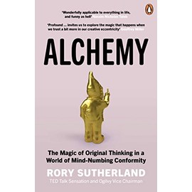 Alchemy: The Surprising Power of Ideas That Don't Make Sense