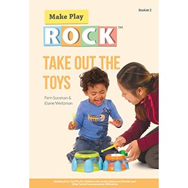 Take Out the Toys: Building Early Toy Play for Children with Autism Spectrum Disorder and Other Social Communication Difficulties