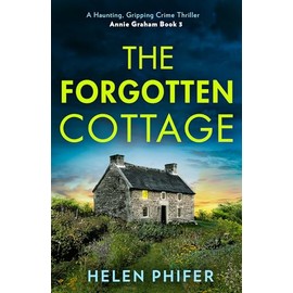 The Forgotten Cottage: The terrifying third book in the police procedural serial killer crime thriller series from the bestselling author of One Left Alive!: Book 3