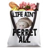 Animal Lover Weasel Ferret Owner Life Ain't Ferret All Tote