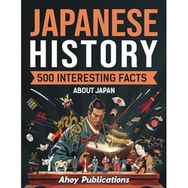 Japanese History: 500 Interesting Facts About Japan (Curious Histories Collection)