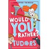 Would You Rather? Would You Rather Tudors: A new illustrated