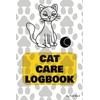  Cat Care Logbook: Organize and Record All Your Pet Health Information such as Vaccinations, Flea & Worm Control, Vet Visits, Photos and More
