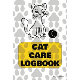  Cat Care Logbook: Organize and Record All Your Pet Health Information such as Vaccinations, Flea & Worm Control, Vet Visits, Photos and More