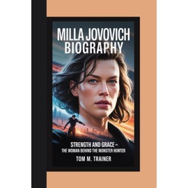 MILLA JOVOVICH BIOGRAPHY: Strength and Grace – The Woman Behind the Monster Hunter