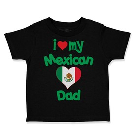 Toddler T-Shirt I Love My Dad I Love My Mexican Dad Cotton Mexican Dad Boy & Girl Clothes Mexico Heart Flag Baby Funny Tee Black Design Only 6 Months