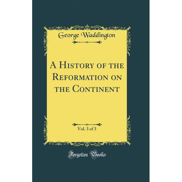 A History of the Reformation on the Continent, Vol. 3