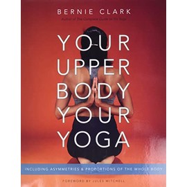Your Upper Body, Your Yoga: Including Asymmetries & Proportions of the Whole Body (Your Body, Your Yoga, 4-5)