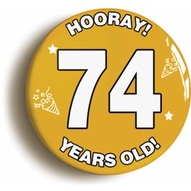 Ozorath 74 YEARS OLD BIRTHDAY BADGE BUTTON PIN (Size is 2inch/50mm diameter)