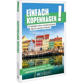Reiseführer: Einfach Kopenhagen: Entdecke die charmante dänische Hauptstadt voller Leben und Geschichte: Entdecke spannende Orte und einzigartige Erlebnisse für dein nächstes Abenteuer!