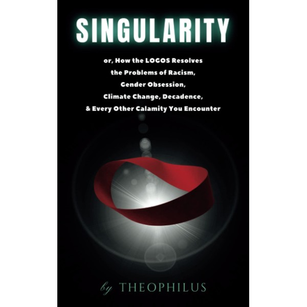 Singularity: or, How the LOGOS Resolves the Problems of Racism,
