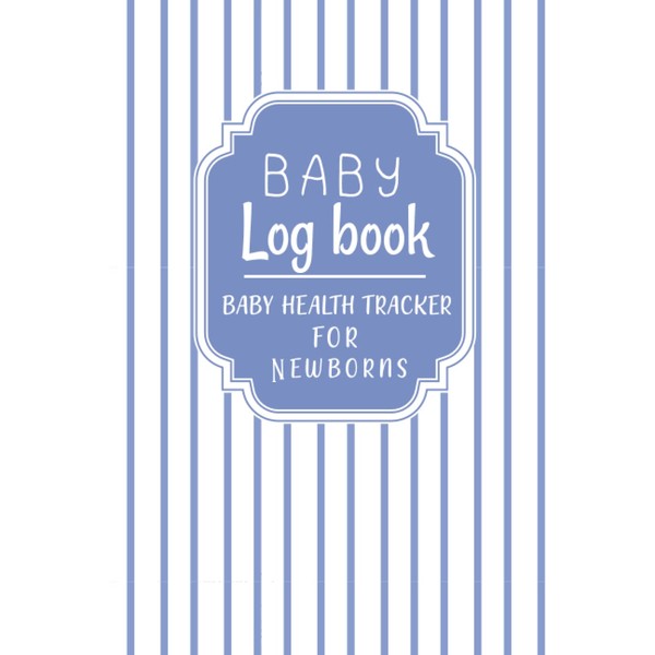 Baby Log book BABY HEALTH TRACKER FOR NEW BORNS: The