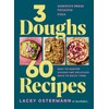 3 Doughs, 60 Recipes: Focaccia, Pizza, Sandwich Bread - Easy-To-Master