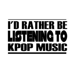 Custom Brother - I'd Rather BE Listening to Kpop Music Car Laptop Wall Sticker k21