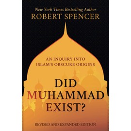 Did Muhammad Exist?: An Inquiry into Islam’s Obscure Origins—Revised and Expanded Edition