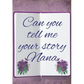 Can you tell me your Story Nana: A Nana's Guided Journal and Memory Book