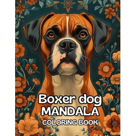 Boxer Dog Mandala Coloring Book: Celebrate the Energy and Charm of Boxer Dogs with 120 Relaxing Mandala Designs (8.5 x 11 inches)