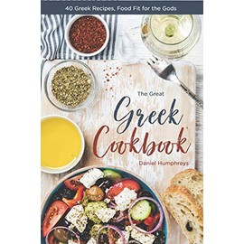 The Great Greek Cookbook: 40 Greek Recipes, Food Fit for the Gods
