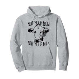 Not Your Mom Not Your Milk Mum Vegetarian Milk Vegan Pullover Hoodie