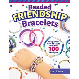 Beaded Friendship Bracelets: A Beginner's How-To Guide with Over 100 Designs (Fox Chapel Publishing) Techniques, Tips, Step-by-Step Instructions and Photos, Tutorials for Stringing, Tassels, and More