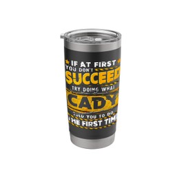 If At First You Don't Succeed Try Doing What Cady Stainless Steel Insulated Tumbler