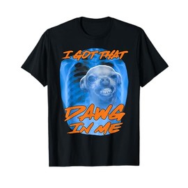 Chihuahua Meme I Got That Dawg in Me Humor Funny Dog T-Shirt