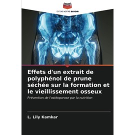 Effets d'un extrait de polyphénol de prune séchée sur la formation et le vieillissement osseux: Prévention de l'ostéoporose par la nutrition