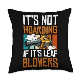 Its Not Hoarding If Its Leaf Blowers Throw Pillow