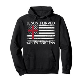 Jesus Flipped Tables For Less Funny Christian Faith Quote Pullover Hoodie