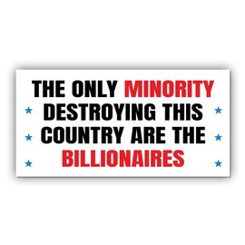 Political Magnetic Sticker The Only Minority Destroying This Country are The Billionaires White Funny Gifts Political Joke Humor Magnet for Bumper, Refrigerator, Cruise Door, Car, Truck 7.5x3.75in