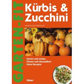 Kürbis und Zucchini: Sorten und Anbau. Fitness und Gesundheit. Feine Rezepte