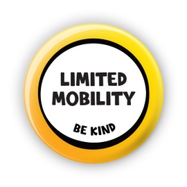"Limited Mobility Be Kind" (Yellow) - Large Plus 58mm Pin Button Badge - Disability Awareness Badge Aids