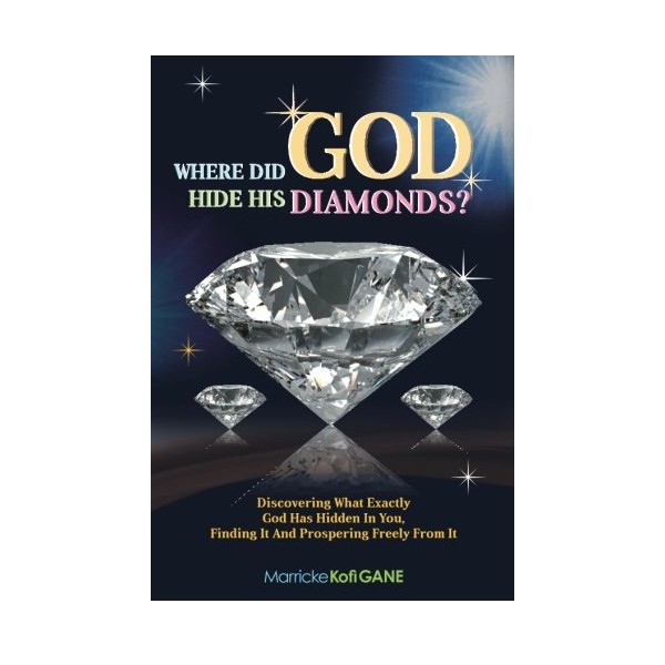 Where did GOD Hide His Diamonds?: Discovering what exactly God