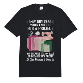 I Only Buy Fabric When I Need It for Project Quilting Sewing Comfort Colors Adult Heavyweight T-Shirt