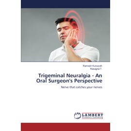 Trigeminal Neuralgia - An Oral Surgeon's Perspective: Nerve that catches your nerves