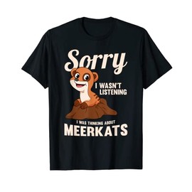 Young Meerkat Mongoose I Was Thinking About Meerkats T-Shirt