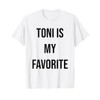 Toni Is My Favorite T-Shirt