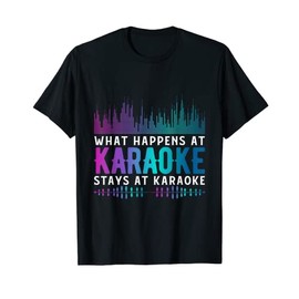 What Happens At Karaoke Stays At Karaoke Singers Music T-Shirt