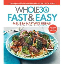 The Whole30 Fast & Easy Cookbook: 150 Simply Delicious Everyday Recipes f - GOOD