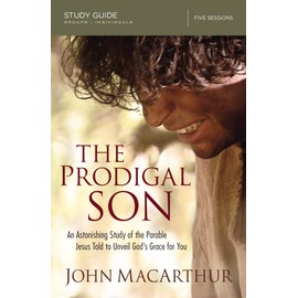 The Prodigal Son Bible Study Guide: An Astonishing Study of the Parable Jesus Told to Unveil God's Grace for You